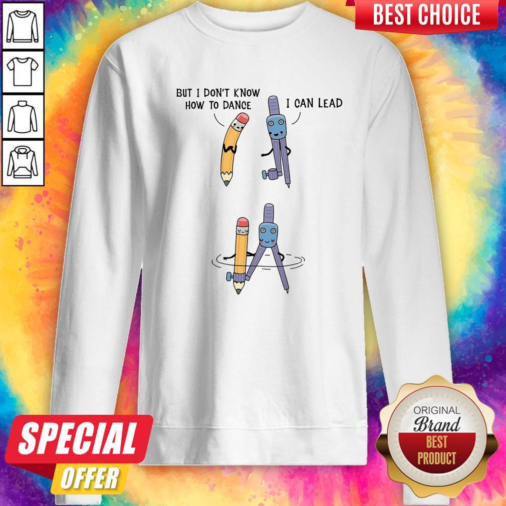 Nice But I Don't Know How To Dance I Can Lead Shirt