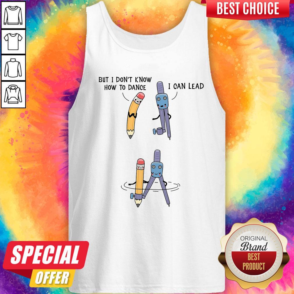 Nice But I Don't Know How To Dance I Can Lead Shirt