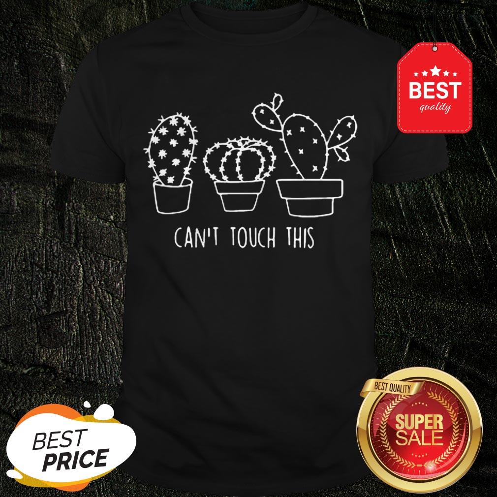 Nice Cactus Can’t Touch This Shirt