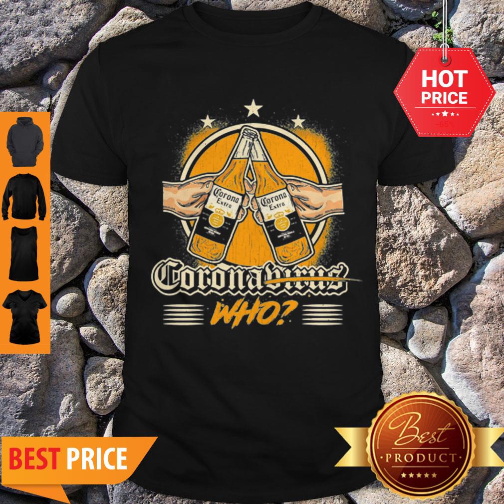 Nice Corona Extra Beer Coronavirus Who Shirt