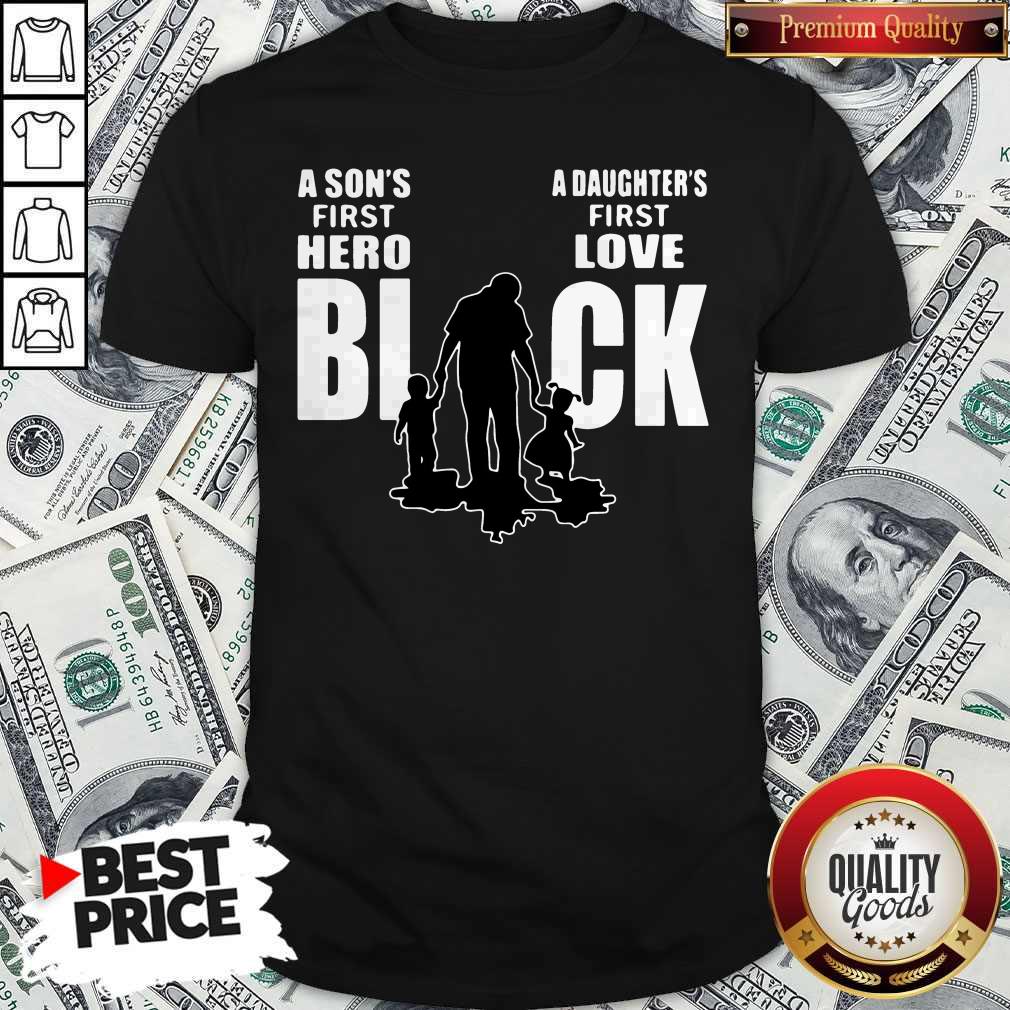 Nice Dad A Son's First Hero Black A Daughter's First Love Shirt