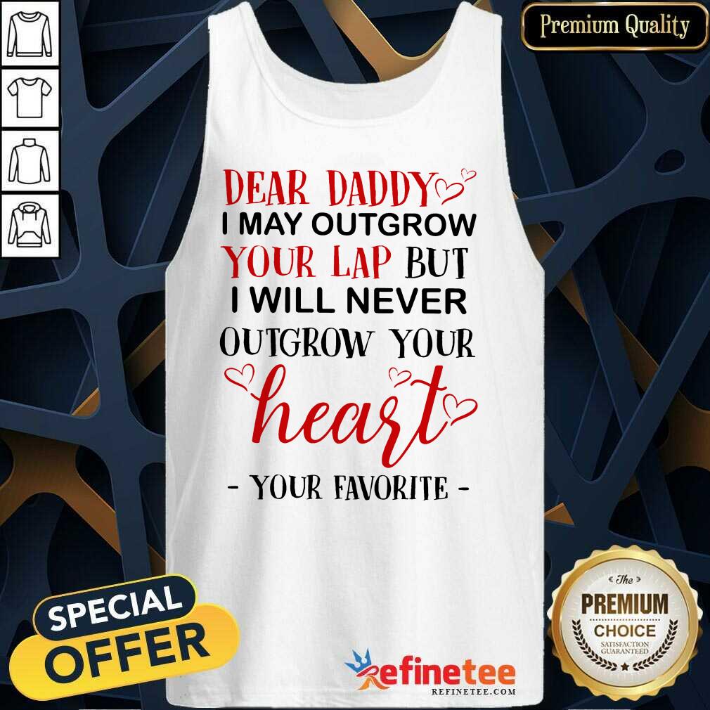 nice-dear-daddy-i-may-outgrow-your-lap-but-i-will-ntank-top.jpg