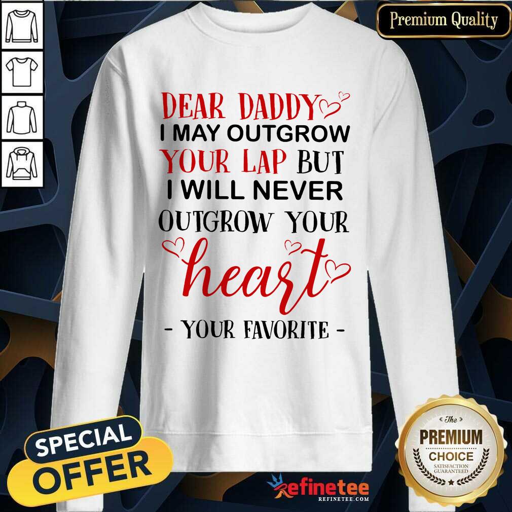 nice-dear-daddy-i-may-outgrow-your-lap-but-i-willsweatshirt.jpg