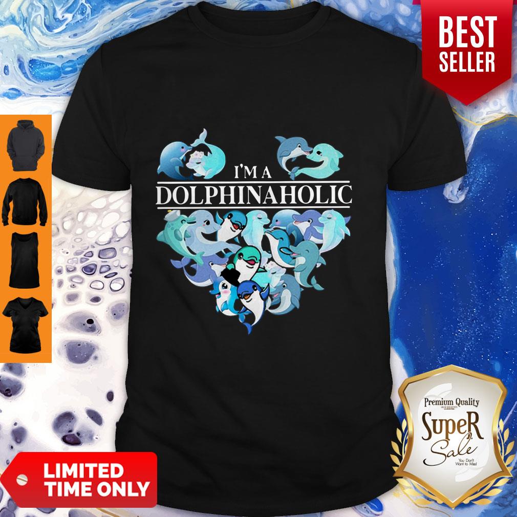 Nice Dolphins I’m A Dolphinaholic Shirt