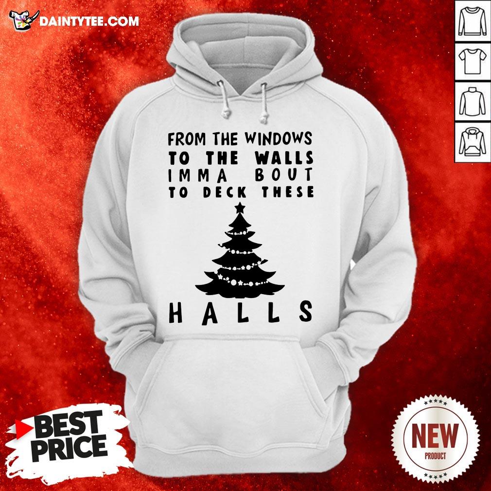 Nice From The Windowns To The Walls Imma Bout To Deck These Halls Shirt