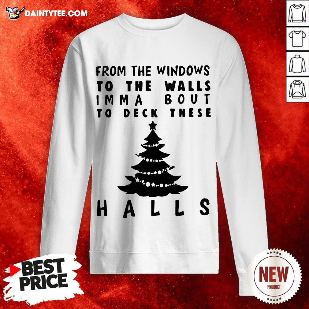 Nice From The Windowns To The Walls Imma Bout To Deck These Halls Shirt
