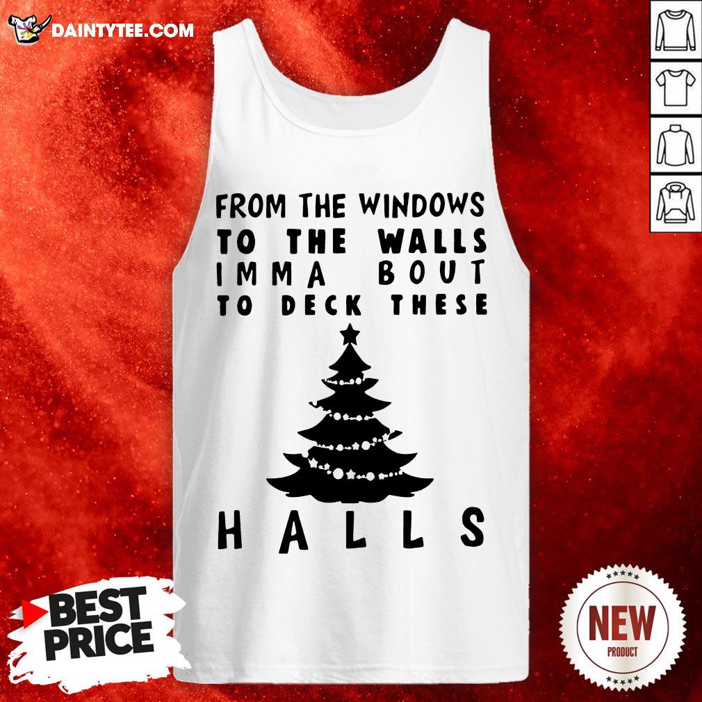 Nice From The Windowns To The Walls Imma Bout To Deck These Halls Shirt