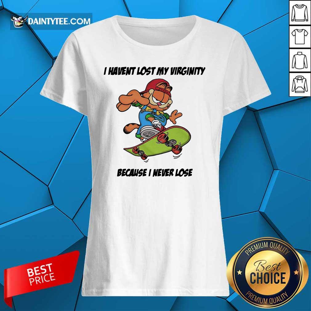 Nice Garfield I Haven’t Lost My Virginity Because I Never Lose Shirt