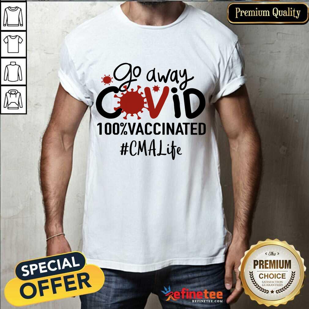 Nice Go Away Covid 100% Vaccinated CMA Life Shirt