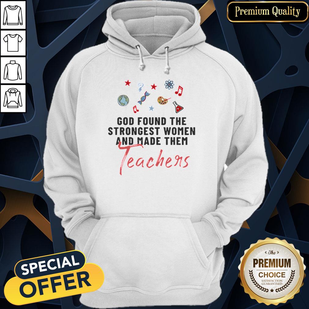 Nice God Found The Strongest Women And Made Them Teachers Shirt