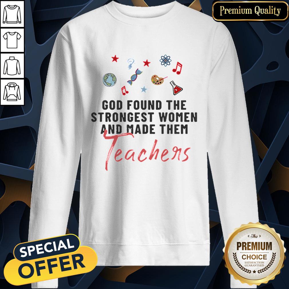 Nice God Found The Strongest Women And Made Them Teachers Shirt