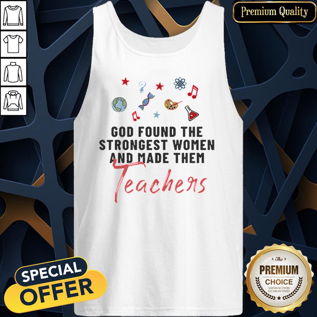 Nice God Found The Strongest Women And Made Them Teachers Shirt