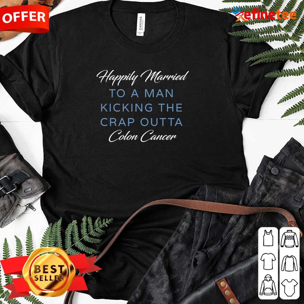 Nice Happily Married Man Kicking Colon Cancer Shirt