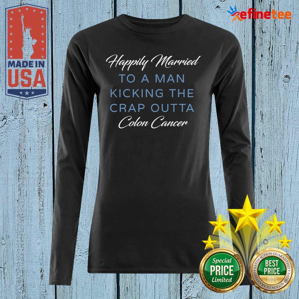 Nice Happily Married Man Kicking Colon Cancer Shirt