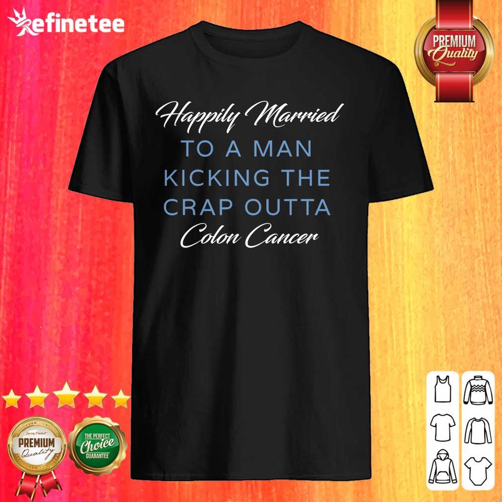 Nice Happily Married Man Kicking Colon Cancer Shirt