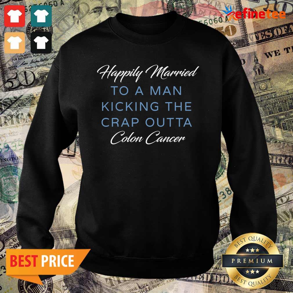 Nice Happily Married Man Kicking Colon Cancer Shirt