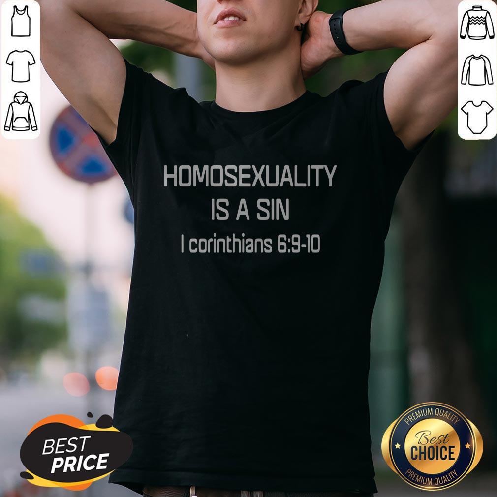Nice Homosexuality Is A Sin I Corinthians Shirt