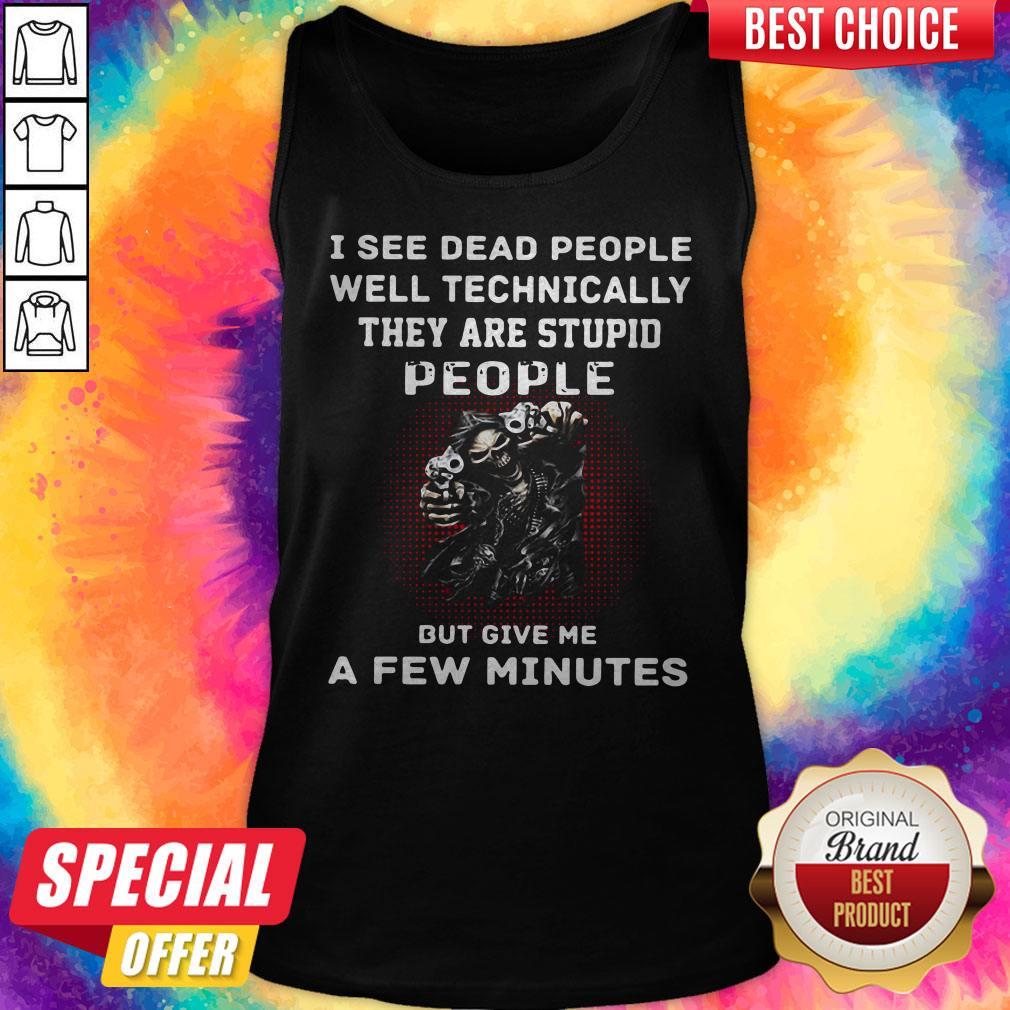 nice-i-see-dead-people-well-technically-they-are-stupid-people-but-give-me-a-few-minutes-tank-top.jpg