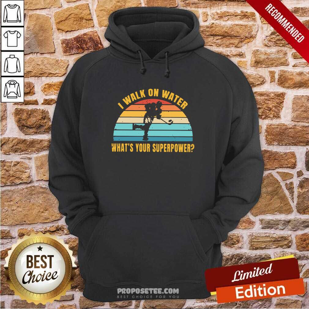 Nice I Walk On Water What’s Your Superpower Vintage Shirt