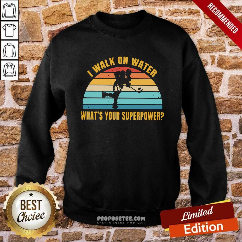 Nice I Walk On Water What’s Your Superpower Vintage Shirt