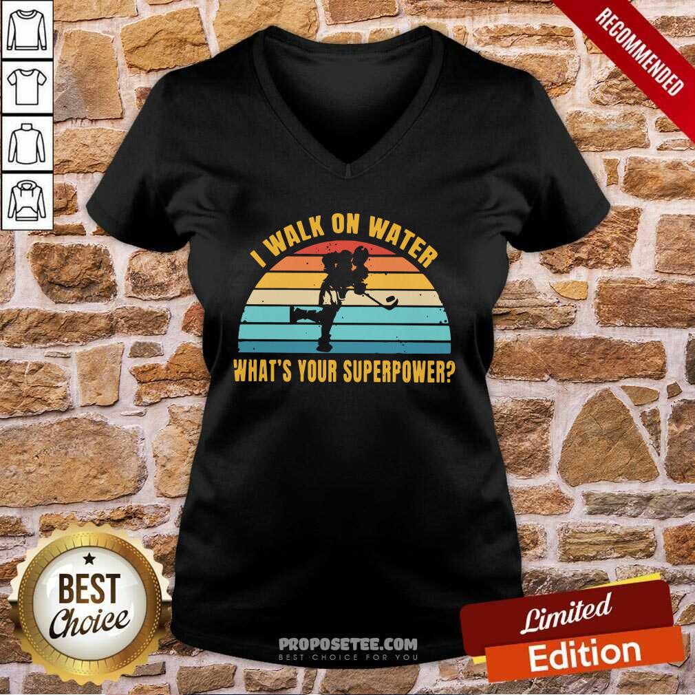 Nice I Walk On Water What’s Your Superpower Vintage Shirt