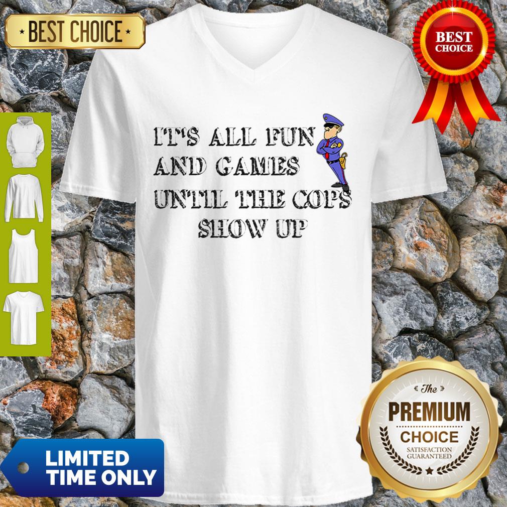 Nice It’s All Fun And Games Until The Cops Show Up Shirt