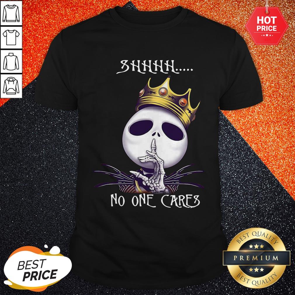 Nice Jack Skellington King Shhh No One Cares Shirt