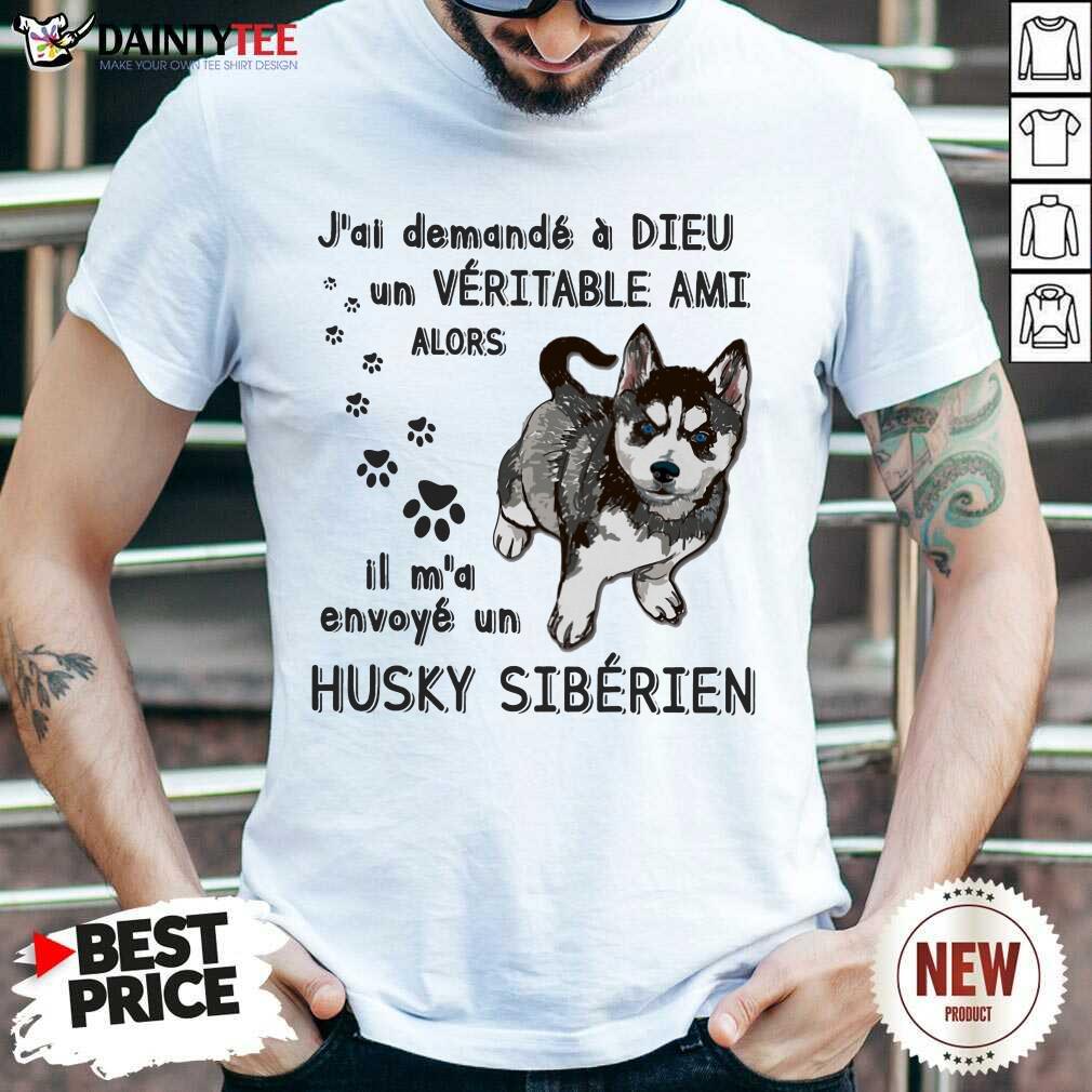 Nice J'ai Demandé À Dieu Un Véritable Ami Husky Sibérien Shirt
