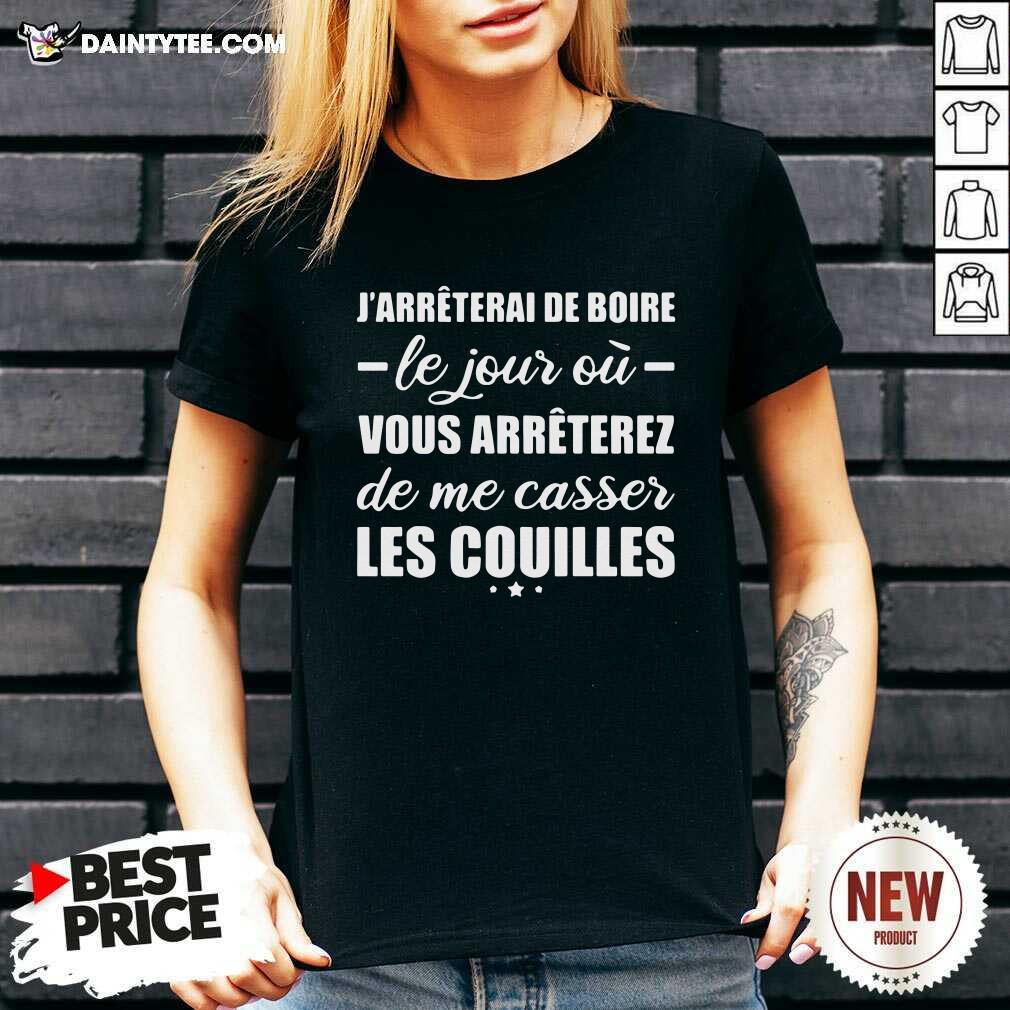 nice-jarreterai-de-boire-le-jour-ou-vous-arreterez-de-me-casser-les-couilles-v-neck.jpg