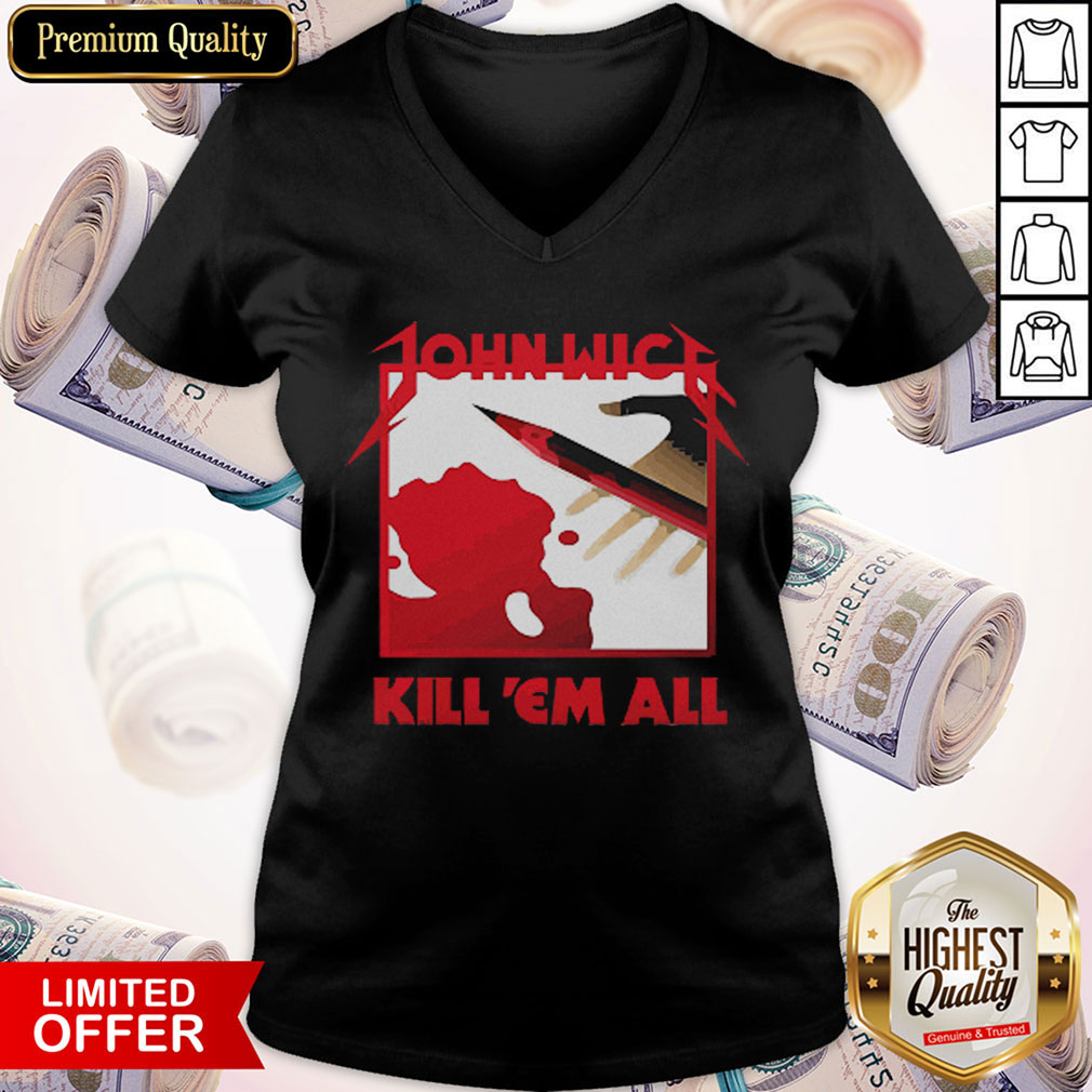 Nice John Wick Kill ‘Em All Shirt