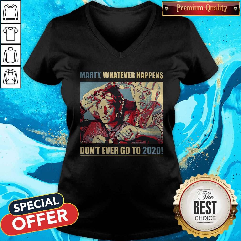 Nice Marty Whatever Happens Don’t Ever Go To 2020 Shirt