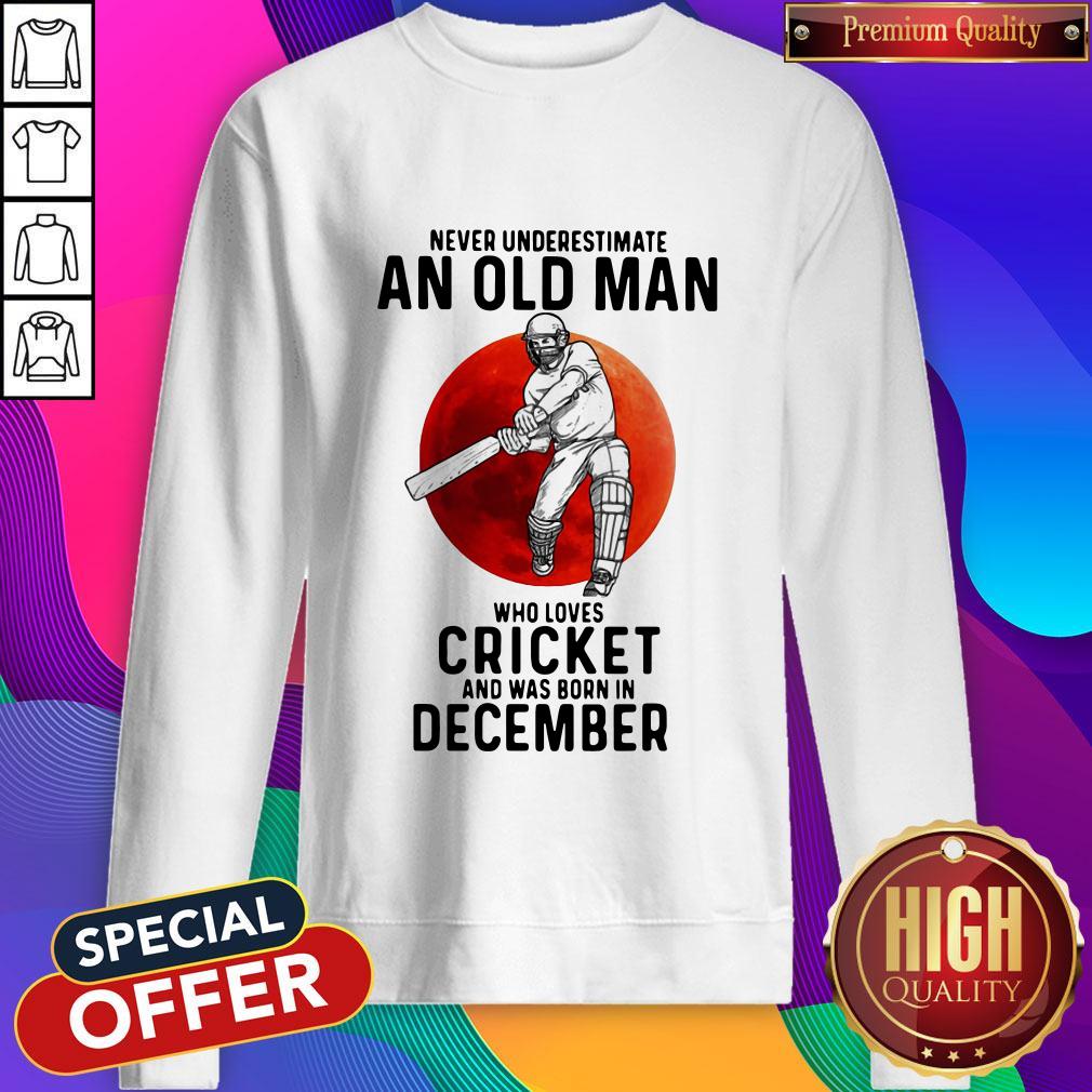nice-never-underestimate-an-old-man-who-loves-cricket-and-was-born-in-december-sunset-sweatshirt.jpg