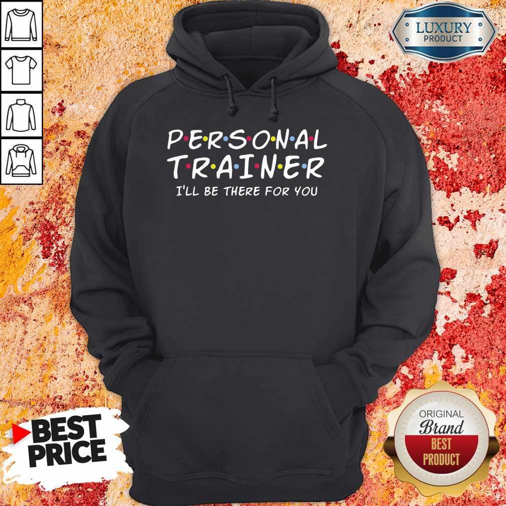 Nice Personal Trainer I’ll Be There For You Shirt