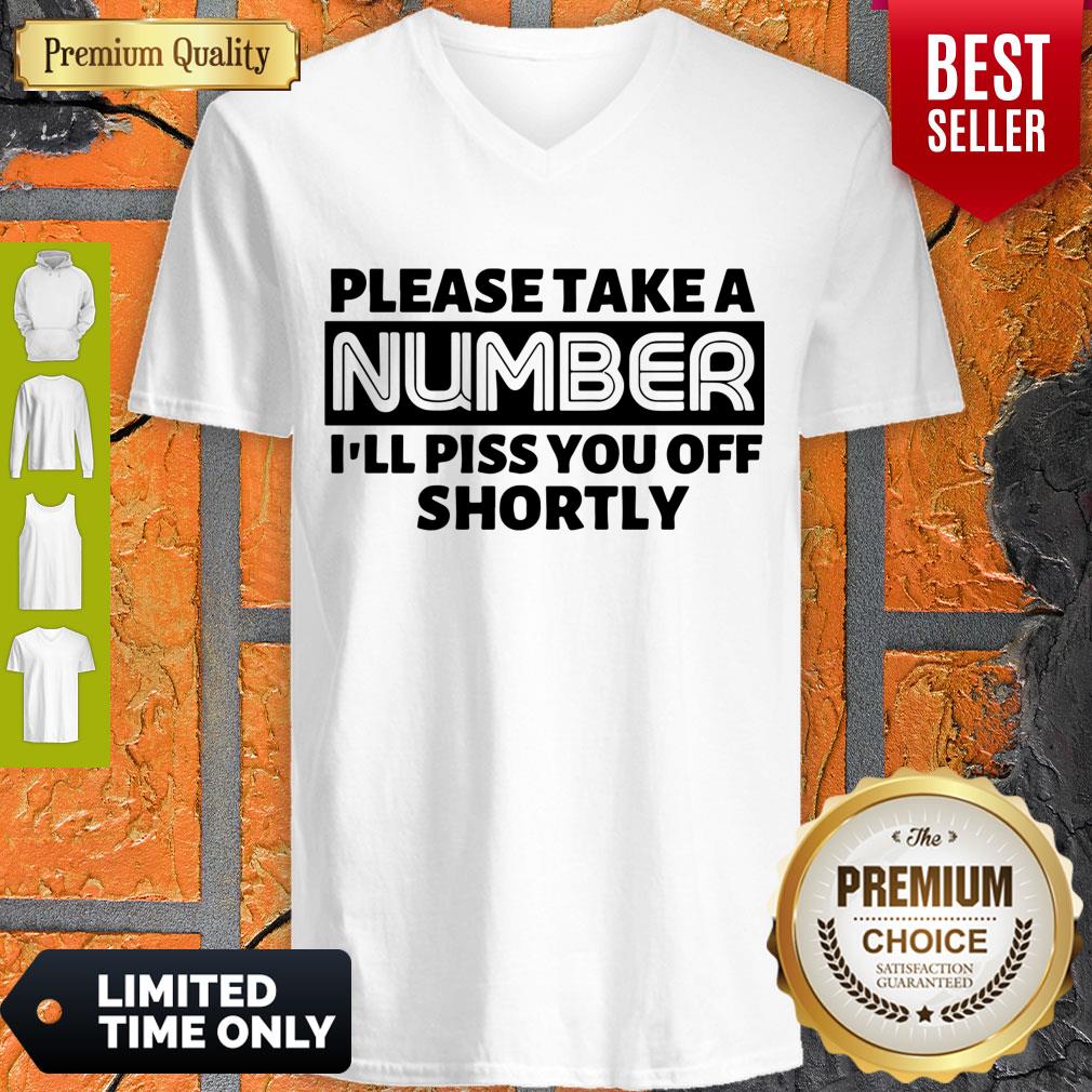Nice Please Take A Number I’ll Piss You Off Shortly Shirt