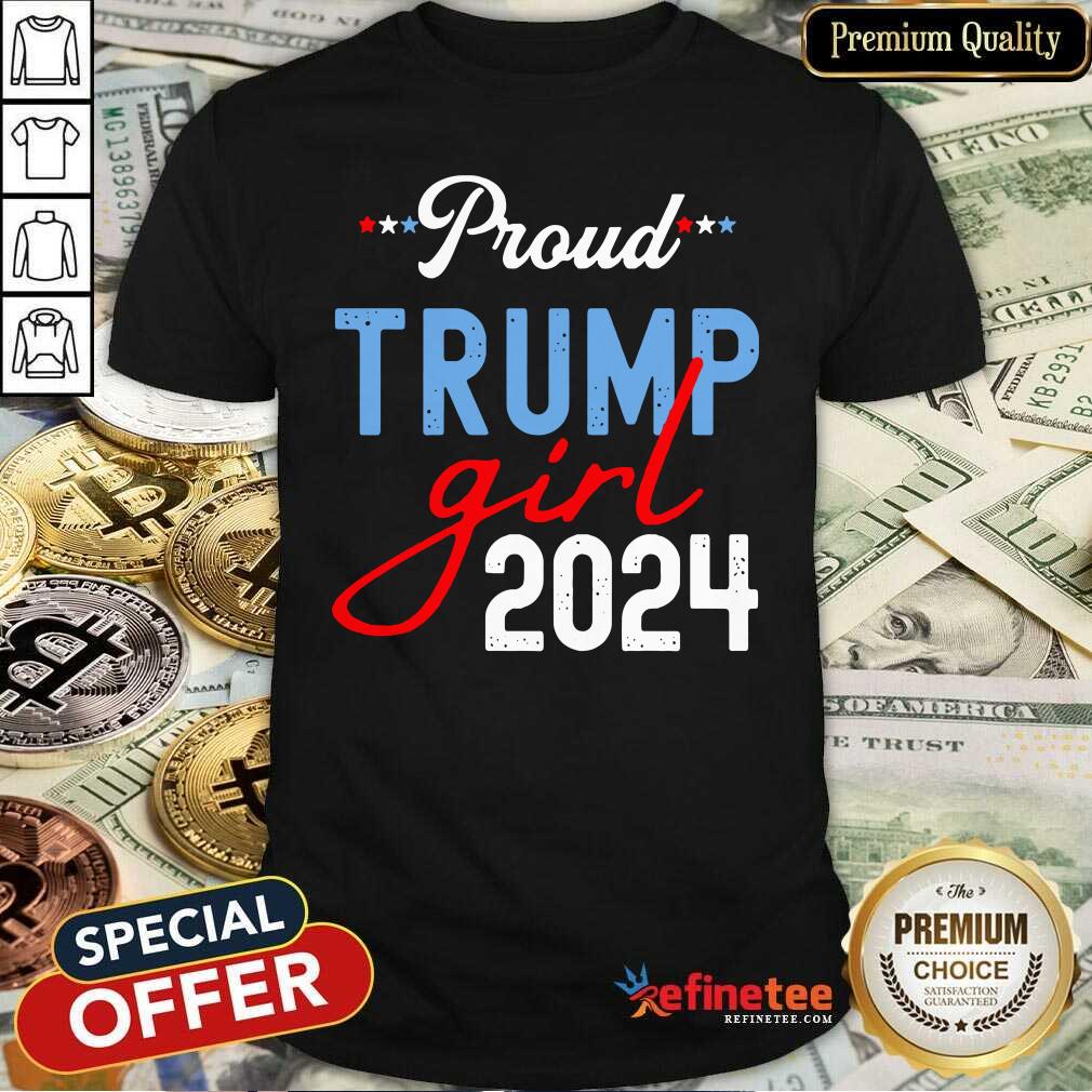 Nice Proud Trump Girl 2024 President Election Shirt