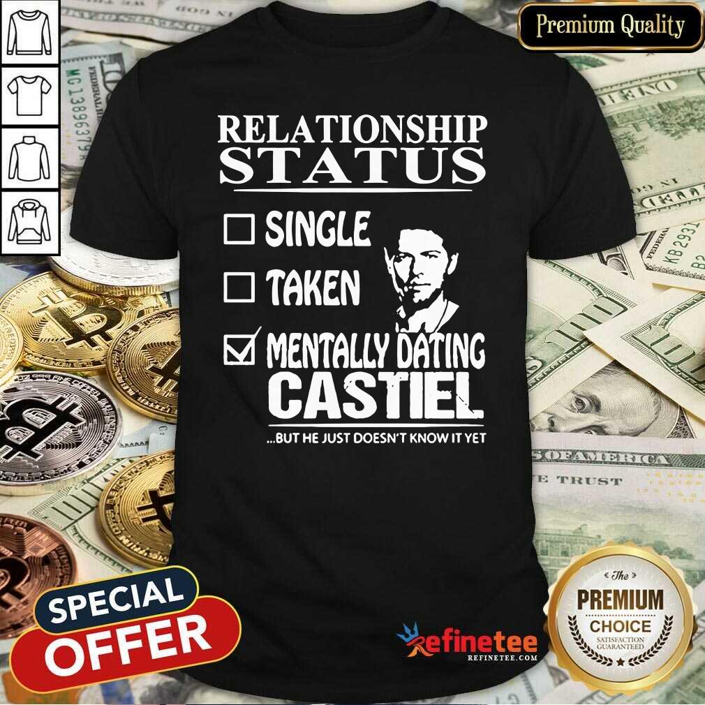 Nice Relationship Status Mentally Dating Castile Shirt