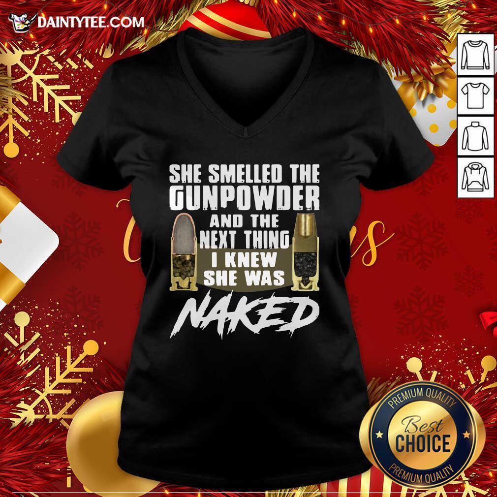 Nice She Smelled The Gunpowder And The Next Thing I Knew She Was Naked Shirt