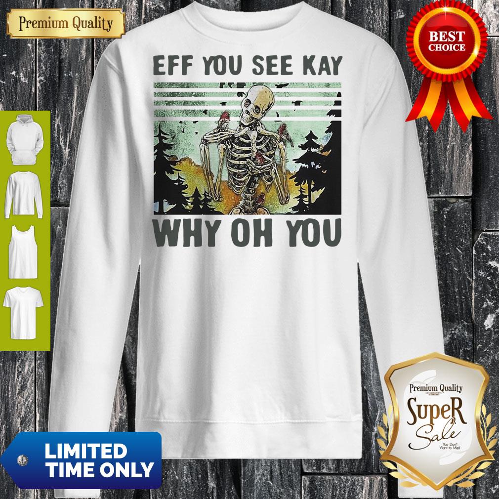 Nice Skull Funny Eff You See Kay Why Oh You Vintage Shirt
