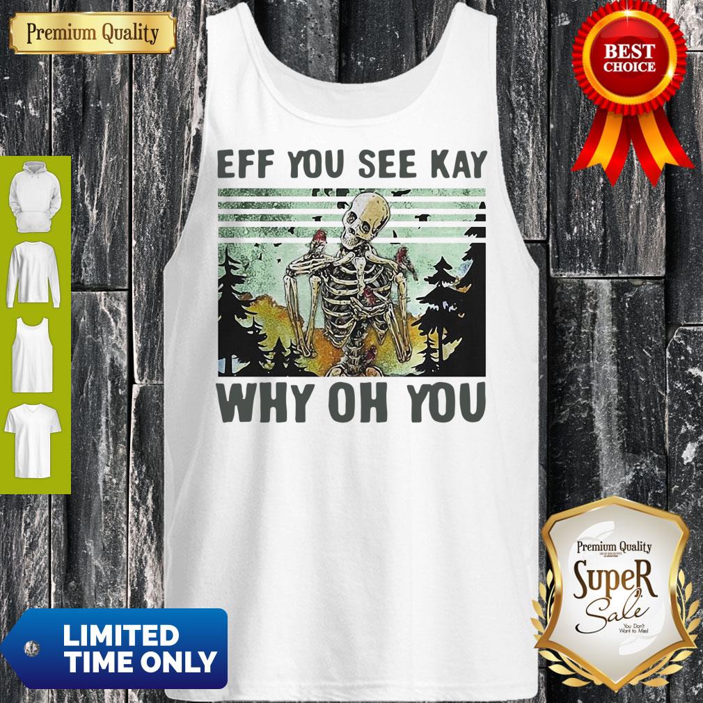 Nice Skull Funny Eff You See Kay Why Oh You Vintage Shirt