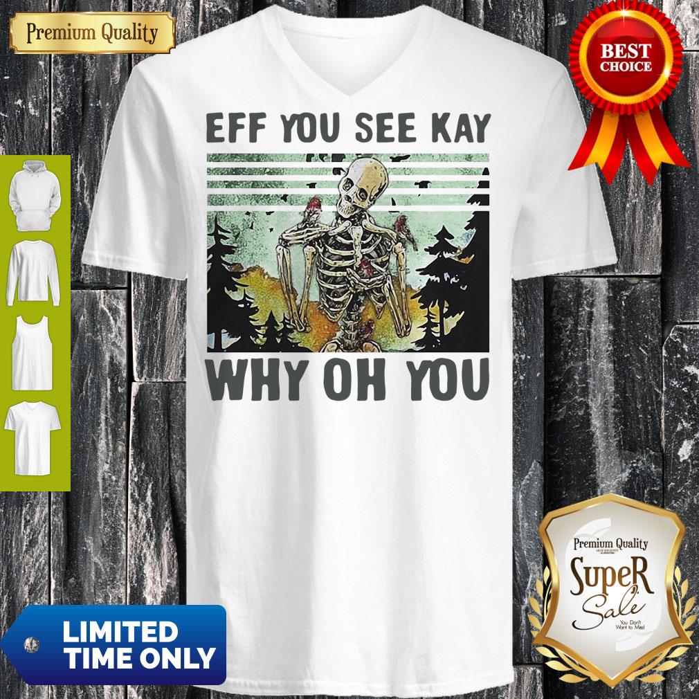 Nice Skull Funny Eff You See Kay Why Oh You Vintage Shirt