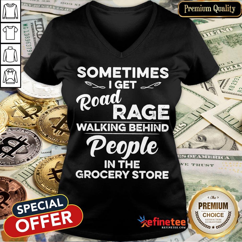 Nice Sometimes I Get Road Rage Walking Behind People In The Grocery Store Shirt