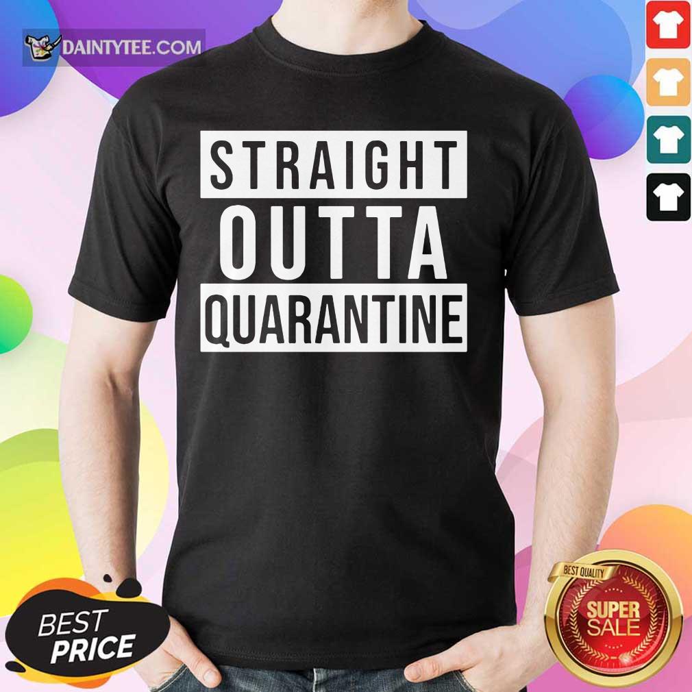 Nice Straight Outta Quarantine Shirt