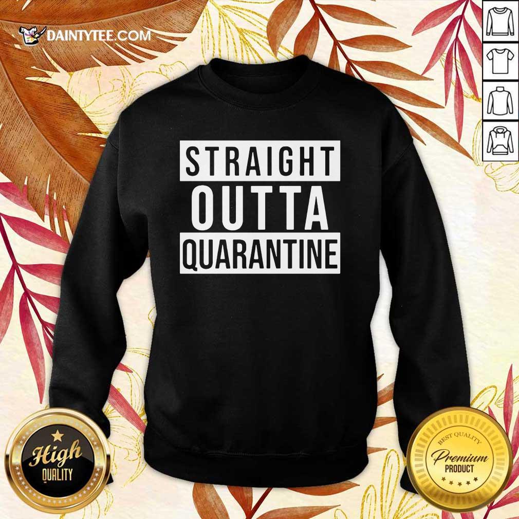 Nice Straight Outta Quarantine Shirt