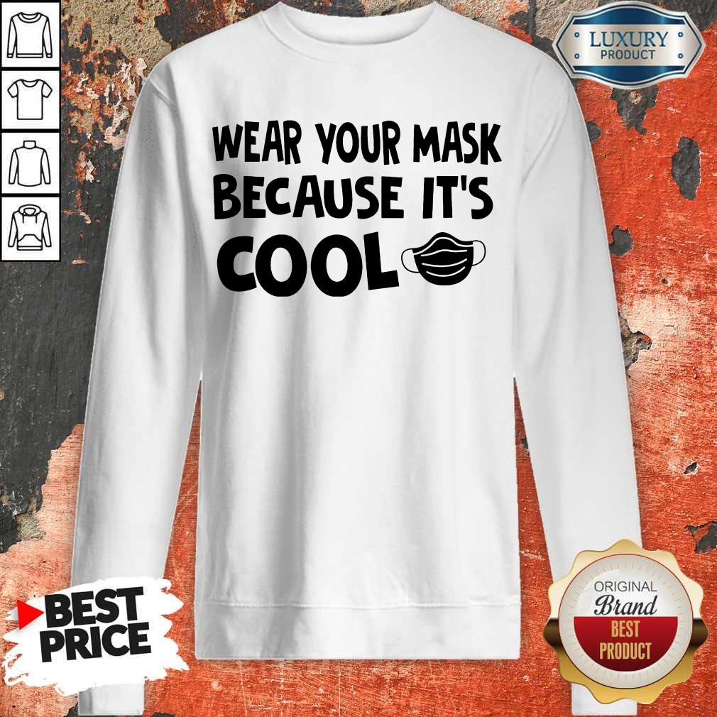 Nice Wear Your Mask Because It’s Cool Shirt