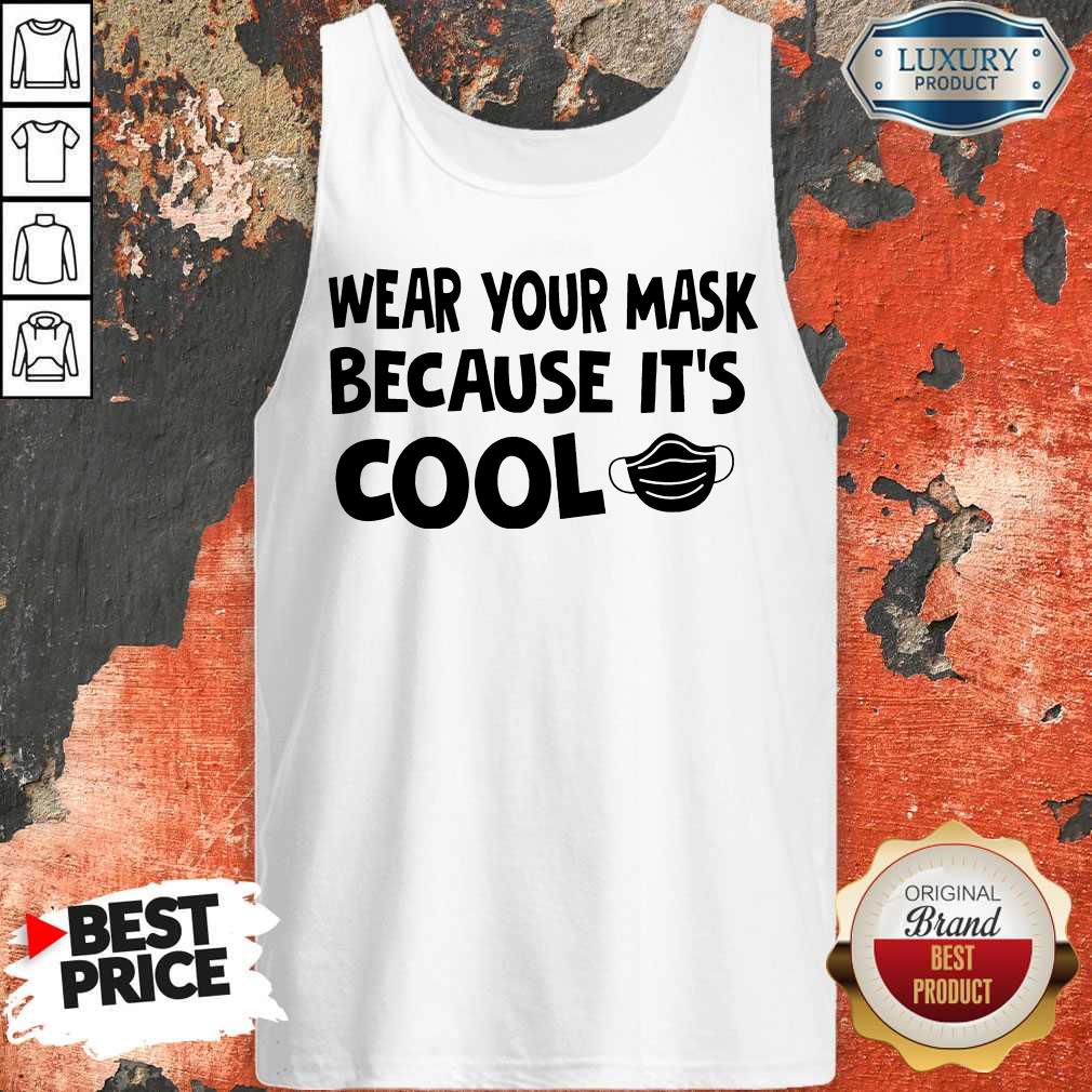 Nice Wear Your Mask Because It’s Cool Shirt