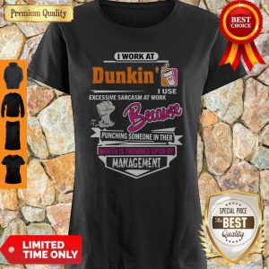 I Work At Dunkin I Use Excessive Sarcasm At Work Because Punching Shirt