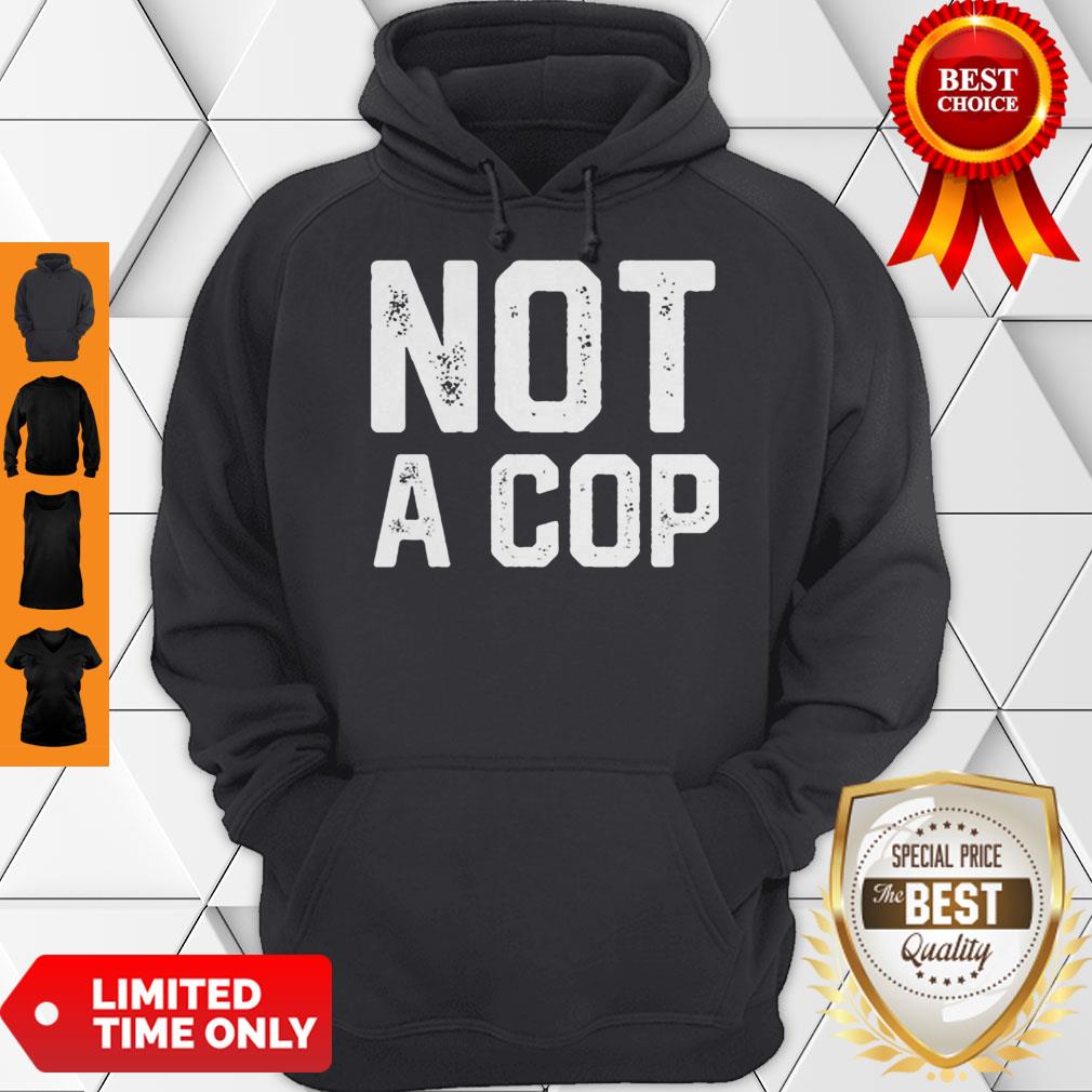 Not a Cop Funny Policeman Warning Pullover Shirt