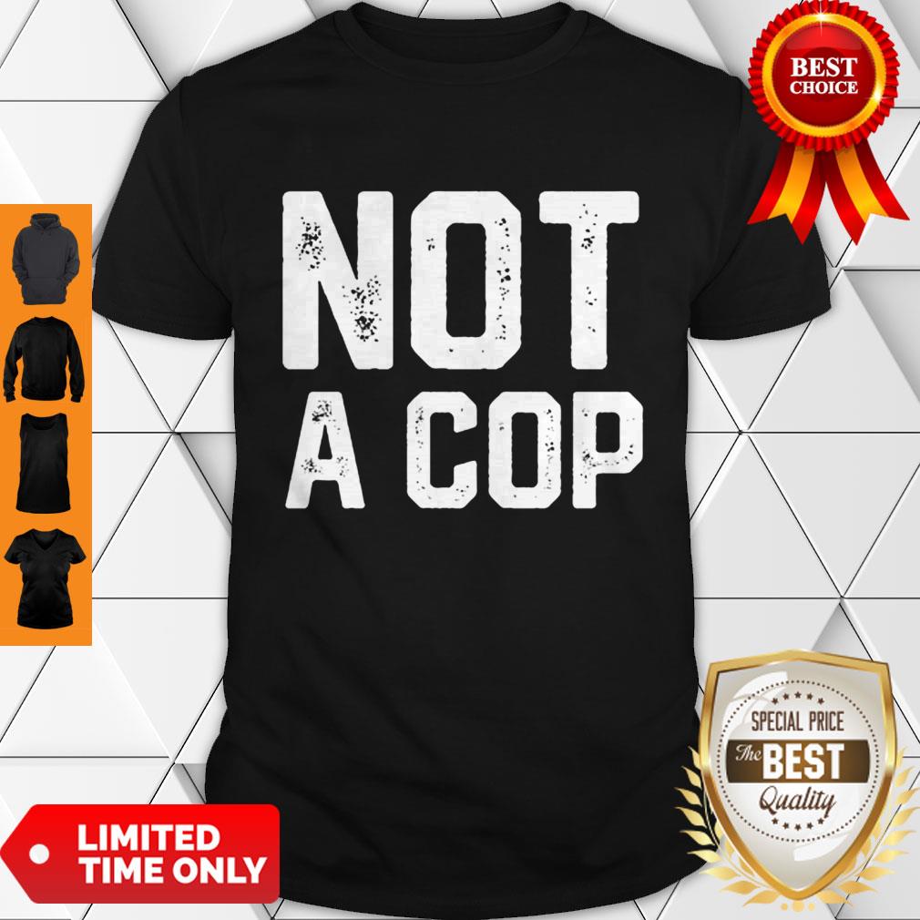Not a Cop Funny Policeman Warning Pullover Shirt