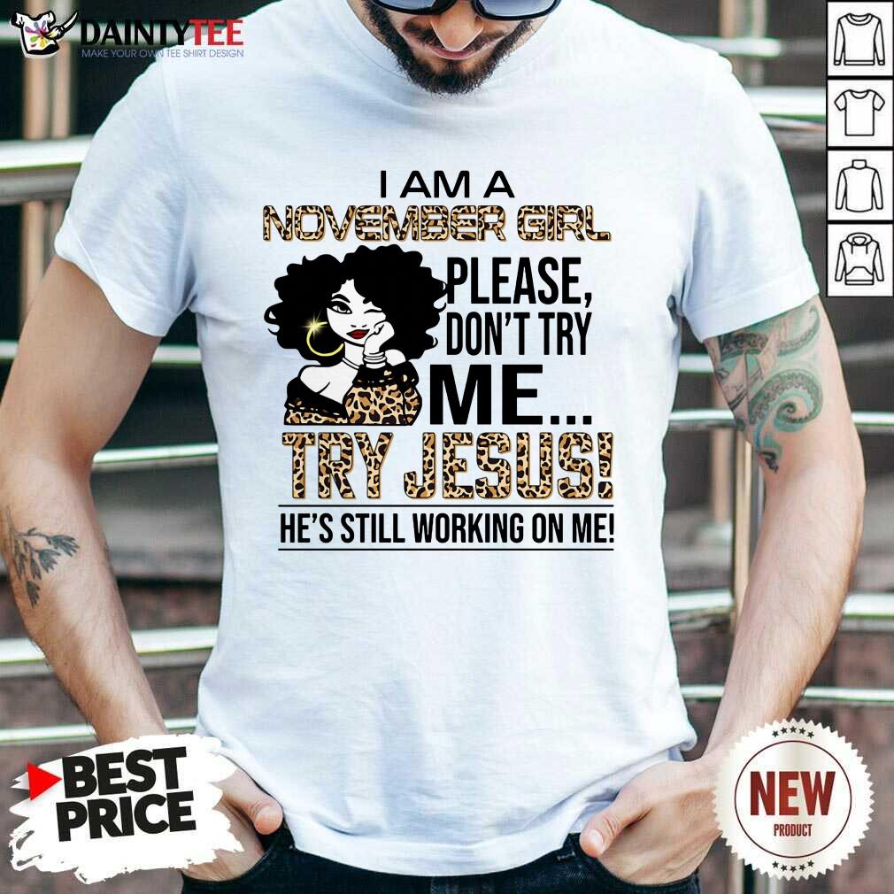 November Girl Try Jesus Shirt