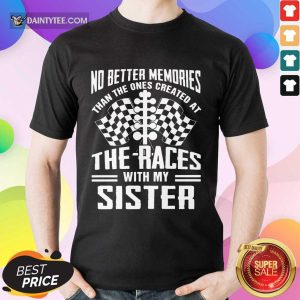 Memories The Races With My Sister Shirt